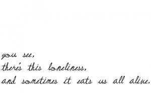 http://www.pics22.com/bad-feelings-quote-you-see-the-loneliness/