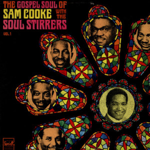 ... Soul Stirrers, The The Gospel Soul Of Sam Cooke With The Soul Stirrers