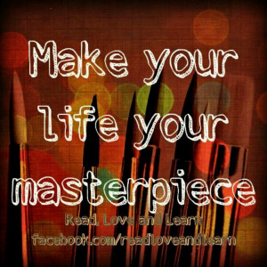 Make Life Your Masterpiece