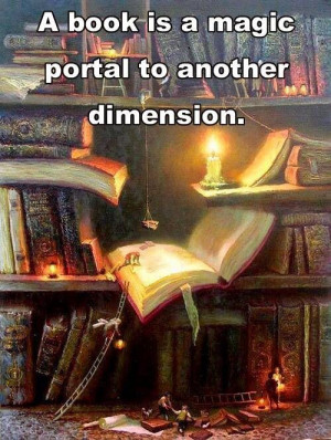 Education Quote: A book is a magic portal to another dimension.