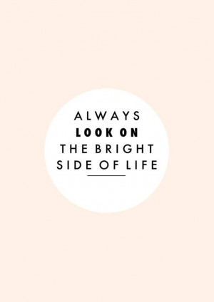 Always Look On The Bright Side.....
