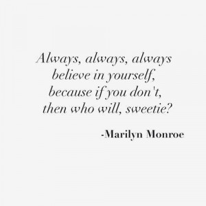 Always, always, always believe in yourself, because if you don't, then ...