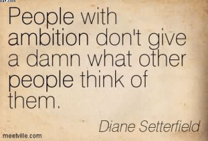 People With Ambition Don’t Give A Damn What Other People Think Of ...