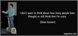 ... people-have-thought-or-still-think-that-i-m-crazy-dean-kamen-98364.jpg