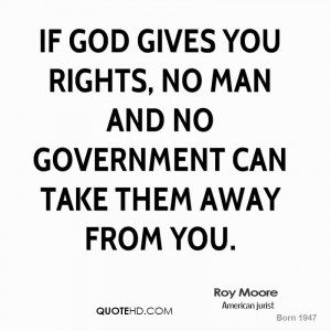 If God gives you rights, no man and no government can take them away ...