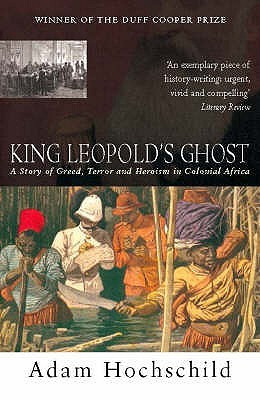 King Leopold's Ghost: A Story of Greed, Terror, and Heroism in ...