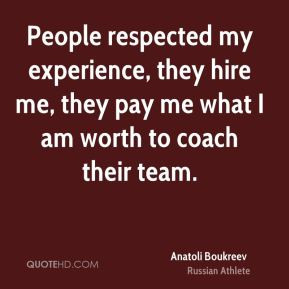 People respected my experience, they hire me, they pay me what I am ...