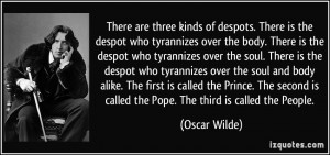 There are three kinds of despots. There is the despot who tyrannizes ...