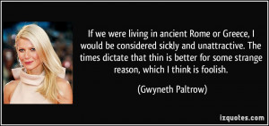 If we were living in ancient Rome or Greece, I would be considered ...