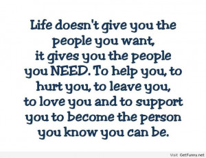 ... but that's because life is getting people that u NEED. U will see