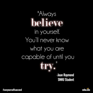 ... ll never know what you are capable of until you try.