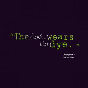 Quotes Picture: the devil wears tie dye