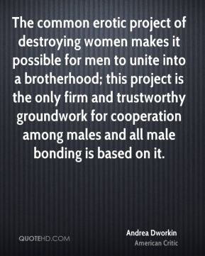 ... for cooperation among males and all male bonding is based on it