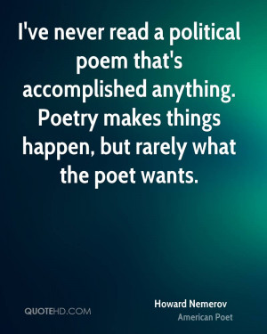 ve never read a political poem that's accomplished anything. Poetry ...