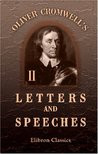 Oliver Cromwell's Letters and Speeches, with Elucidations by Thomas ...