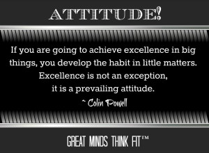 ... Excellence is not an exception, it is a prevailing attitude.