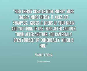 quote-Michael-Keaton-high-energy-creates-more-energy-more-energy-22199 ...