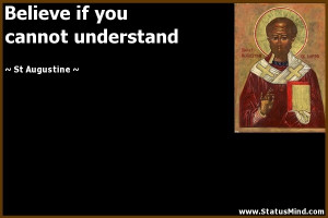 Believe if you cannot understand - St Augustine Quotes - StatusMind ...