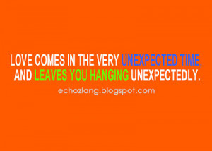 Love comes in the very unexpected time, and leaves you hanging ...