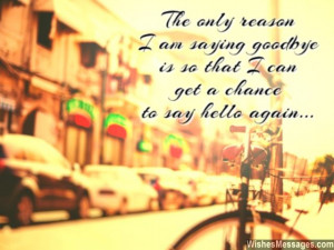 ... am saying goodbye is so that I can get a chance to say hello again