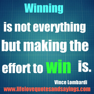 Winning is not everything—but making the effort to win is.