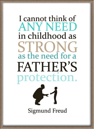 ... Strong As The Need For A Father’s Protection ~ Childhood Quote