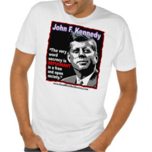 JFK Quote Secrecy is REPUGNANT in a free society Tee Shirt