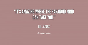 It's amazing where the paranoid mind can take you.”