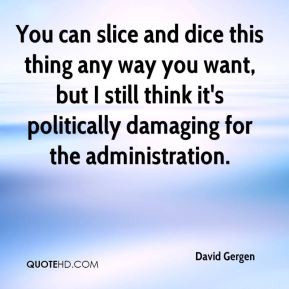 David Gergen - You can slice and dice this thing any way you want, but ...