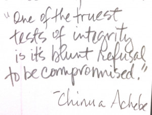 ... Integrity, is its blunt refusal to be compromised. #Integrity #Quotes