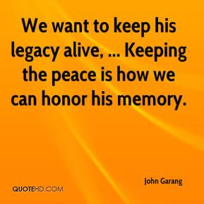 We want to keep his legacy alive, ... Keeping the peace is how we can ...