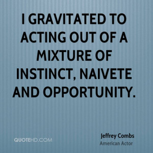 gravitated to acting out of a mixture of instinct, naivete and ...