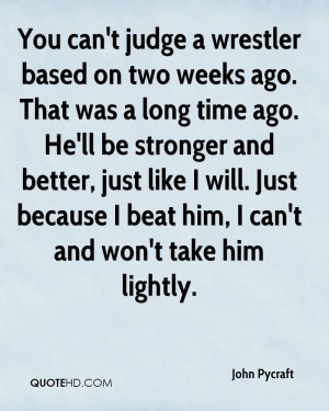 You can 39 t judge a wrestler based on two weeks ago That was a long