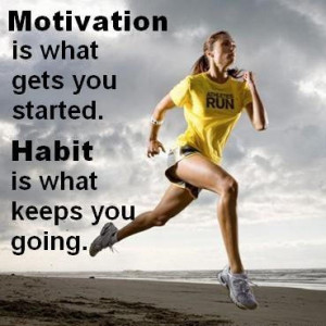 Motivation and habit!