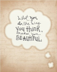 What You Do,the Way You think Make You Beautiful ~ Beauty Quote
