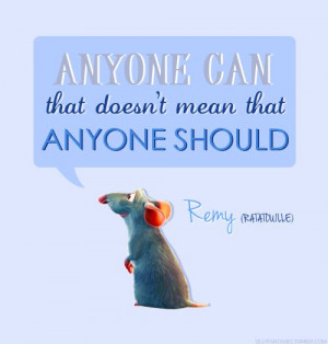 Disney Quotes... Remy from Ratatouille