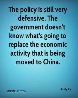 The policy is still very defensive. The government doesn't know what's ...