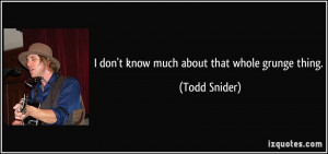 quote-i-don-t-know-much-about-that-whole-grunge-thing-todd-snider ...