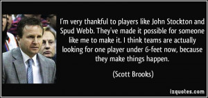 very thankful to players like John Stockton and Spud Webb. They've ...