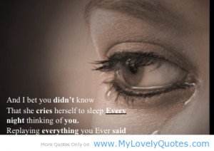 ... Know That She Cries Herself To Sleep Every Night Thinking Of You