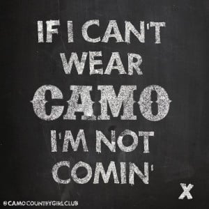 If I can't wear Camo, I'm not coming