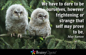 ... however frightening or strange that self may prove to be may sarton