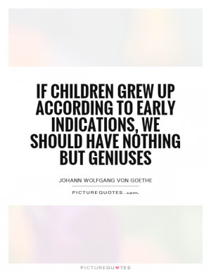 ... indications, we should have nothing but geniuses Picture Quote #1
