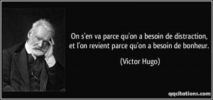 ... , et l'on revient parce qu'on a besoin de bonheur. - Victor Hugo