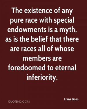 The existence of any pure race with special endowments is a myth, as ...