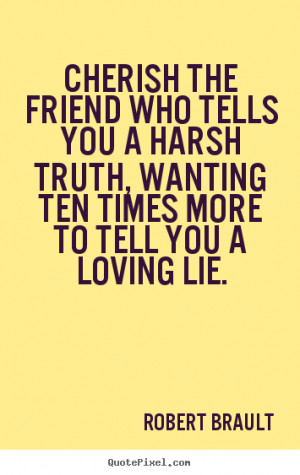 you a loving lie robert brault more friendship quotes success quotes ...