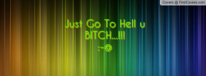 Just Go To Hell u BITCH Profile Facebook Covers