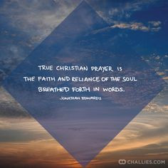 True Christian prayer is the faith and reliance of the soul breathed ...