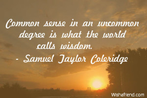 wisdom-Common sense in an uncommon degree is what the world calls ...