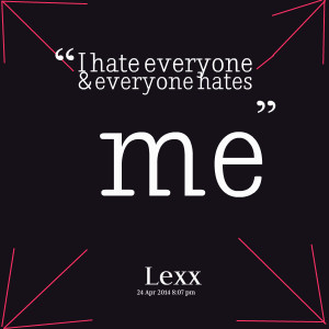 Quotes Picture: i hate everyone